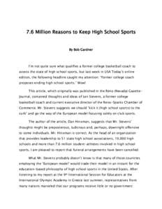 7.6 Million Reasons to Keep High School Sports  By Bob Gardner I’m not quite sure what qualifies a former college basketball coach to assess the state of high school sports, but last week in USA Today’s online