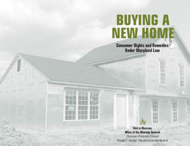 BUYING A NEW HOME Consumer Rights and Remedies Under Maryland Law  STATE OF MARYLAND
