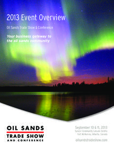 2013 Event Overview Oil Sands Trade Show & Conference Your business gateway to the oil sands community  September 10 & 11, 2013