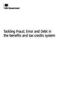 Tackling Fraud, Error and Debt in the benefits and tax credits system Contents 3.	Foreword – Tackling Fraud, Error and Debt in the benefits and tax credits system 4.	Summary