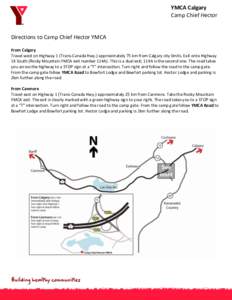 YMCA Calgary Camp Chief Hector Directions to Camp Chief Hector YMCA From Calgary Travel west on Highway 1 (Trans-Canada Hwy.) approximately 75 km from Calgary city limits. Exit onto Highway