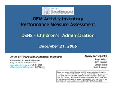 OFM Activity Inventory Performance Measure Assessment DSHS – Children’s Administration December 21, 2006 Office of Financial Management Assessors: Brian Willett & Jeffrey Showman