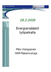 Energiansäästö työpaikalla Pälvi Holopainen HKR-Rakennuttaja