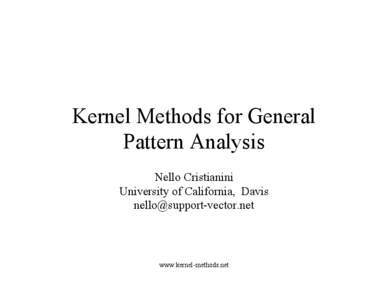 Kernel Methods for General Pattern Analysis Nello Cristianini University of California, Davis [removed]