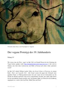 Portrait einer Kuh, von Farangis G. Yegane  Der vegane Prototyp des 19. Jahrhunderts Palang LY Wir wissen, dass das Wort ‚vegan’ im Jahr 1944 von Donald Watson bei der Gründung der Vegan Society geprägt wurde (http