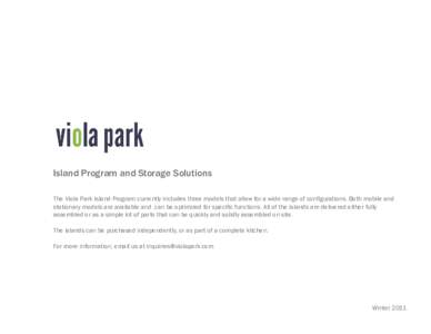 Island Program and Storage Solutions The Viola Park Island Program currently includes three models that allow for a wide range of configurations. Both mobile and stationary models are available and can be optimized for s