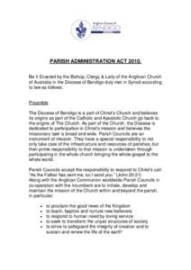PARISH ADMINISTRATION ACT[removed]Be It Enacted by the Bishop, Clergy & Laity of the Anglican Church of Australia in the Diocese of Bendigo duly met in Synod according to law as follows:  Preamble