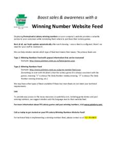 Boost sales & awareness with a  Winning Number Website Feed Displaying Pennsylvania Lottery winning numbers on your company’s website provides a valuable service to your customers while reminding them where to purchase