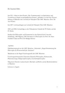 Dr. Kazimir Drilo  Seit 2011: Arbeit an dem Projekt „Das Zusammenspiel von Spekulation und Vorstellung in Hegels enzyklopädischem System“, gefördert von der Fritz Thyssen Stiftung, im Rahmen des Lehrstuhls für Phi