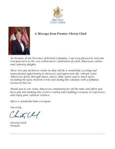 A Message from Premier Christy Clark  As Premier of the Province of British Columbia, I am very pleased to welcome everyone here to the 2015 Latincouver celebration of Latin American culture and culinary delights. These 