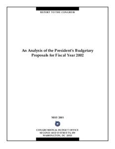 REPORT TO THE CONGRESS  An Analysis of the President’s Budgetary Proposals for Fiscal Year[removed]MAY 2001
