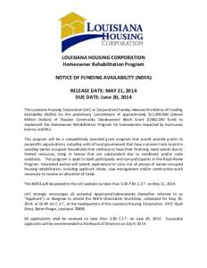 LOUISIANA HOUSING CORPORATION Homeowner Rehabilitation Program NOTICE OF FUNDING AVAILABILITY (NOFA) RELEASE DATE: MAY 21, 2014 DUE DATE: June 20, 2014 The Louisiana Housing Corporation (LHC or Corporation) hereby releas