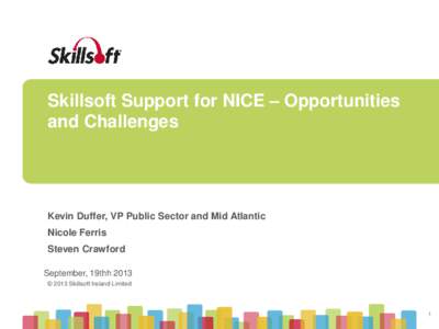 Skillsoft Support for NICE – Opportunities and Challenges Kevin Duffer, VP Public Sector and Mid Atlantic Nicole Ferris Steven Crawford