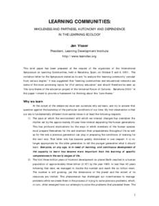 LEARNING COMMUNITIES: WHOLENESS AND PARTNESS, AUTONOMY AND DEPENDENCE IN THE LEARNING ECOLOGY Jan Visser President, Learning Development Institute