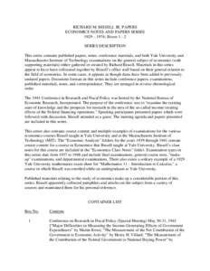 RICHARD M. BISSELL JR. PAPERS ECONOMICS NOTES AND PAPERS SERIES 1929 – 1974; Boxes[removed]SERIES DESCRIPTION This series contains published papers, notes, conference materials, and both Yale University and Massachusetts