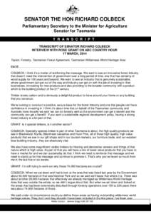 SENATOR THE HON RICHARD COLBECK Parliamentary Secretary to the Minister for Agriculture Senator for Tasmania T R A N S C R I P T TRANSCRIPT OF SENATOR RICHARD COLBECK INTERVIEW WITH ROSE GRANT ON ABC COUNTRY HOUR