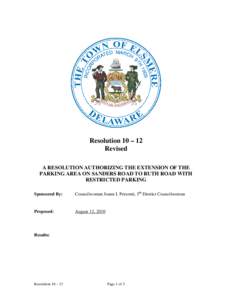 Resolution 10 – 12 Revised A RESOLUTION AUTHORIZING THE EXTENSION OF THE PARKING AREA ON SANDERS ROAD TO RUTH ROAD WITH RESTRICTED PARKING Sponsored By: