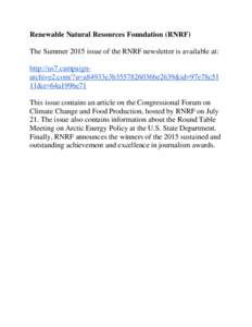 Renewable Natural Resources Foundation (RNRF) The Summer 2015 issue of the RNRF newsletter is available at: http://us7.campaignarchive2.com/?u=a84933e3b3557826036be2639&id=97e78c51 11&e=64a1996e71 This issue contains an 