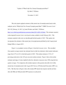 Update of “What Is the New Normal Unemployment Rate?” By John C. Williams November 13, 2015 This note reports updated estimates of the natural rate of unemployment based on the methods used in “What Is the New Norm