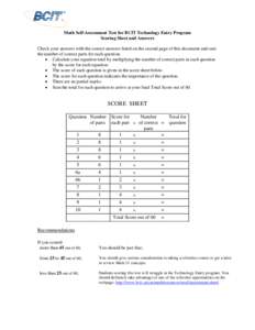 Math Self-Assessment Test for BCIT Technology Entry Program Scoring Sheet and Answers Check your answers with the correct answers listed on the second page of this document and sum the number of correct parts for each qu