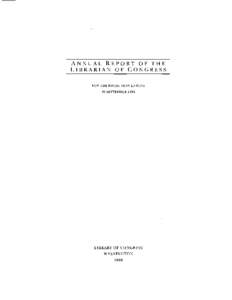 ANNUAL REPORT OF THE LIBRARIAN O F CONGRESS FOR T H E FISCAL,YEAR ENDING 30 SEPTEMBERLIBRARY O F CONGRESS