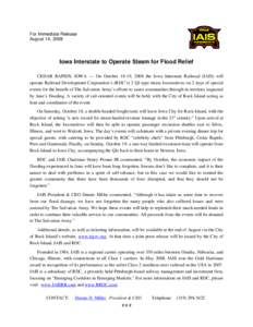 For Immediate Release August 14, 2008 Iowa Interstate to Operate Steam for Flood Relief CEDAR RAPIDS, IOWA — On October 18-19, 2008 the Iowa Interstate Railroad (IAIS) will operate Railroad Development Corporation’s 