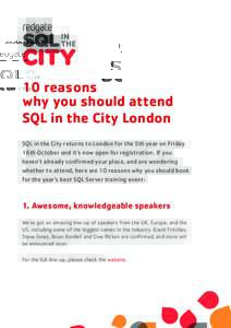 10 reasons why you should attend SQL in the City London SQL in the City returns to London for the 5th year on Friday 16th October and it’s now open for registration. If you haven’t already confirmed your place, and a