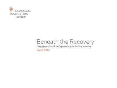 Beneath the Recovery Obstacles to Growth and Opportunity in the New Economy March 2015 Concerns Are Shared Across Political Lines 