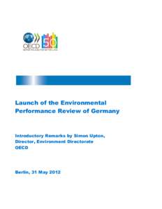 Launch of the Environmental Performance Review of Germany Introductory Remarks by Simon Upton, Director, Environment Directorate OECD