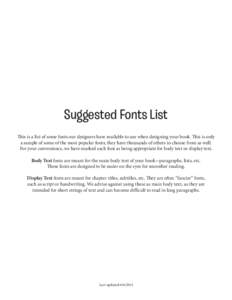 Suggested Fonts List This is a list of some fonts our designers have available to use when designing your book. This is only a sample of some of the most popular fonts; they have thousands of others to choose from as wel