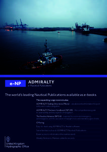 The world’s leading Nautical Publications available as e-books The expanding range now includes: ADMIRALTY Sailing Directions (Pilots) – valuable extra information for port entry and coastal navigation ADMIRALTY Mari