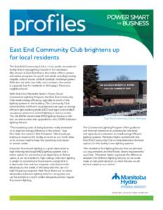 profiles East End Community Club brightens up for local residents The East End Community Club is a non-profit, recreational facility that is managed by a board of 15 volunteers. Also known as East End Arena, the centre