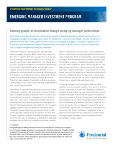 STRATEGIC INVESTMENT RESEARCH GROUP  EMERGING MANAGER INVESTMENT PROGRAM Seeking growth, diversification through emerging manager partnerships More than a year ago, Prudential Investments created a dedicated program to f