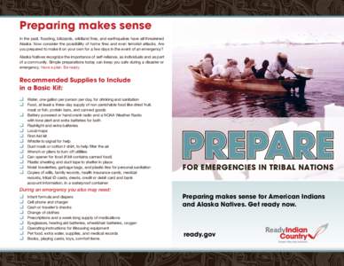 Preparing makes sense In	the	past,	flooding,	blizzards,	wildland	fires,	and	earthquakes	have	all	threatened	 Alaska.	Now	consider	the	possibility	of	home	fires	and	even	terrorist	attacks.	Are you	prepared	to	make	it	on	y