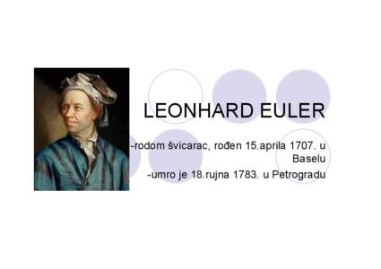 LEONHARD EULER -rodom švicarac, rođen 15.aprila[removed]u Baselu