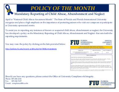 POLICY OF THE MONTH gir Mandatory Reporting of Child Abuse, Abandonment and Neglect April is “National Child Abuse Awareness Month.” The State of Florida and Florida International University recognize and place a hig
