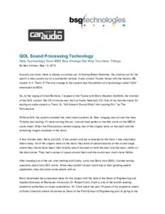 QOL Sound Processing Technology New Technology from BSG May Change the Way You Hear Things By Ben Vollmer, May 13, 2010 At every car show, there is always a surprise car. At Spring Break Nationals, the surprise car for m