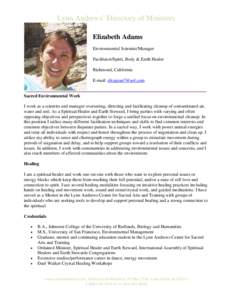 Lynn Andrews’ Directory of Ministers Elizabeth Adams Environmental Scientist/Manager Facilitator/Spirit, Body & Earth Healer Richmond, California E-mail: [removed]