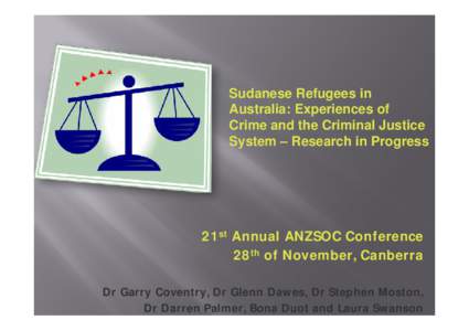 Sudanese Refugees in Australia: Experiences of Crime and the Criminal Justice System – Research in Progress  21st Annual ANZSOC Conference