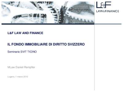 L&F LAW AND FINANCE  IL FONDO IMMOBILIARE DI DIRITTO SVIZZERO Seminario SVIT TICINO  MLaw Daniel Rempfler