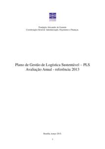 Fundação Alexandre de Gusmão Coordenação-Geral de Administração, Orçamento e Finanças. Plano de Gestão de Logística Sustentável – PLS Avaliação Anual - referência 2013