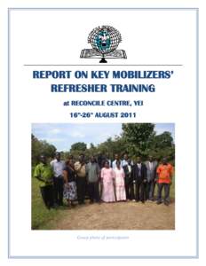 REPORT ON KEY MOBILIZERS’ REFRESHER TRAINING at RECONCILE CENTRE, YEI 16th-26th AUGUSTGroup phot o of part icipant s