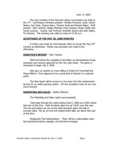 June 17, 2009 The June meeting of the Vermont Lottery Commission was held on the 17th. Commission members present: Martha O’Connor, Chair; Arthur Ristau, Vice Chair; Virginia Barry, Thomas Scala and Richard Bailey. Sta