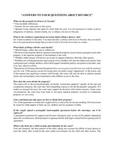 “ANSWERS TO YOUR QUESTIONS ABOUT DIVORCE” What are the grounds for divorce in Nevada? * Irreconcilable differences * Insanity for two years prior to the action * Spouses living separate and apart for more than one ye