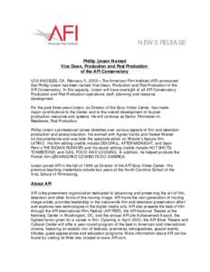 NEWS RELEASE Phillip Linson Named Vice Dean, Production and Post Production of the AFI Conservatory LOS ANGELES, CA, February 5, 2003—The American Film Institute (AFI) announced that Phillip Linson has been named Vice 