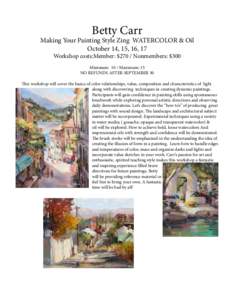 Betty Carr  Making Your Painting Style Zing WATERCOLOR & Oil October 14, 15, 16, 17 Workshop costs:Member: $270 / Nonmembers: $300 Minimum: 10 / Maximum: 15