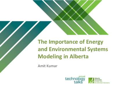 The Importance of Energy and Environmental Systems Modeling in Alberta Amit Kumar  Outline