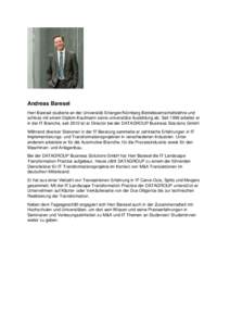 Andreas Baresel Herr Baresel studierte an der Universität Erlangen/Nürnberg Betriebswirtschaftslehre und schloss mit einem Diplom-Kaufmann seine universitäre Ausbildung ab. Seit 1999 arbeitet er in der IT Branche, sei