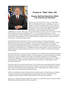 Francis A. “Skip” Hiser, III Deputy, Maritime Operations, N04B U.S. Fleet Forces Command Mr. Hiser served 26 years in the U.S. Navy as a Naval Flight Officer and Information Professional, culminating his career as a