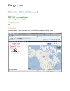 GUIDELINES TO USING GOOGLE TRANIST STEP ONE – accessing Google Go to the Google Transit Webpage www.google.ca/maps OR maps.google.ca